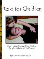 Reiki for Children:  Using Healing Touch and Raw Foods to Tap Into the Power of the Universe