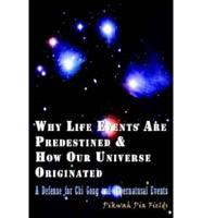 Why Life Events Are Predestined and How Our Universe Originated