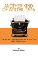 Another Kind of Writer, 1946: The Ups and Downs and Starts and Stops of One Writer's Beginnings
