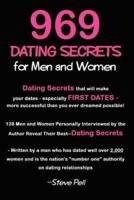 969 Dating Secrets for Men and Women:  128 Men and Women Personally Interviewed by the Author Reveal Their Best--Dating Secrets