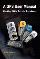 A GPS User Manual:  Working With Garmin Receivers