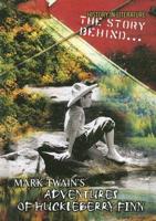 The Story Behind Mark Twain's The Adventures of Huckleberry Finn