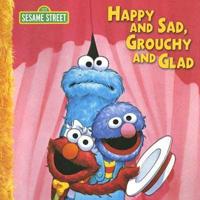 Happy and Sad, Grouchy and Glad