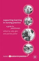 Supporting Learning in Nursing Practice : A Guide for Practitioners