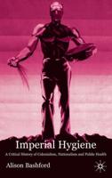 Imperial Hygiene: A Critical History of Colonialism, Nationalism and Public Health