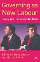 Governing as New Labour : Policy and Politics Under Blair