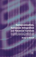 Europeanization, European Integration and Financial Services: Developing Theoretical Frameworks and Synthesising Methodological