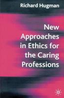 New Approaches in Ethics for the Caring Professions