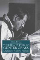 The Life and Work of Gunter Grass : Literature, History, Politics