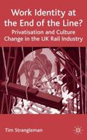 Work Identity at the End of the Line? : Privatisation and Culture Change in the UK Rail Industry