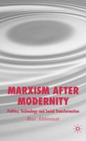 Marxism After Modernity: Politics, Technology and Social Transformation
