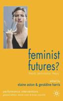 Feminist Futures?: Theatre, Performance, Theory