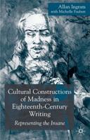Cultural Constructions of Madness in Eighteenth Century Writing