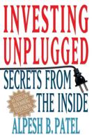 Investing Unplugged : Secrets from the Inside