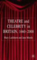 Theatre and Celebrity in Britain, 1660-2000