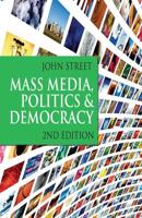 Mass Media, Politics and Democracy : Second Edition