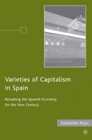 Varieties of Capitalism in Spain : Remaking the Spanish Economy for the New Century