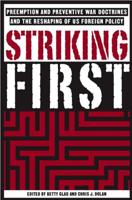 Striking First: The Preventive War Doctrine and the Reshaping of U.S. Foreign Policy