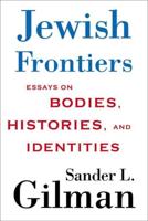 Jewish Frontiers: Essays on Bodies, Histories, and Identities