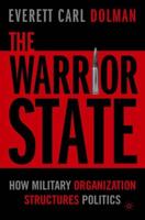 The Warrior State: How Military Organization Structures Politics