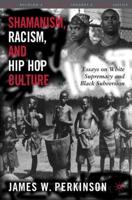 Shamanism, Racism, and Hip-Hop Culture
