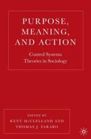 Purpose, Meaning, and Action: Control Systems Theories in Sociology