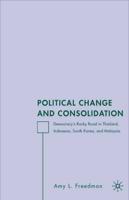 Political Change and Consolidation: Democracy's Rocky Road in Thailand, Indonesia, South Korea, and Malaysia