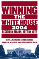 Winning the White House, 2004 : Region by Region, Vote by Vote
