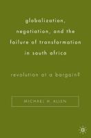 Globalization, Negotiation, and the Failure of Transformation in South Africa: Revolution at a Bargain?