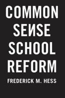 Common Sense School Reform: