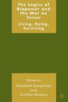 The Logics of Biopower and the War on Terror: Living, Dying, Surviving