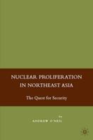 Nuclear Proliferation in Northeast Asia: The Quest for Security
