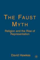 The Faust Myth: Religion and the Rise of Representation