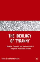 The Ideology of Tyranny: Bataille, Foucault, and the Postmodern Corruption of Political Dissent