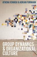 Group Dynamics and Organizational Culture : Effective Work Groups and Organizations