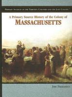 A Primary Source History of the Colony of Massachusetts