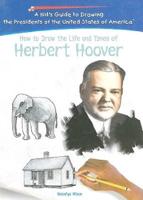 How to Draw the Life and Times of Herbert Hoover