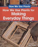 How We Use Plants to Make Everyday Things