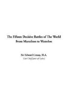 Fifteen Decisive Battles of the World from Marathon to Waterloo, The