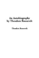 An Autobiography by Theodore Roosevelt