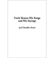 Uncle Remus His Songs and His Sayings