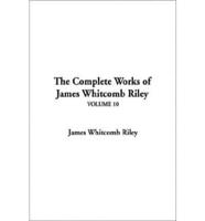 The Complete Works of James Whitcomb Riley. V. 10