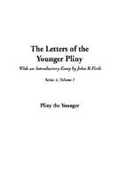Letters of the Younger Pliny, The: First Series, Vol 1