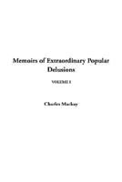 Memoirs of Extraordinary Popular Delusions, V1