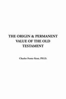 The Origin & Permanent Value of the Old Testament