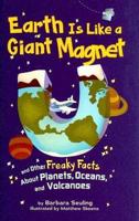 Earth Is Like a Giant Magnet and Other Freaky Facts About Planets, Oceans, and Volcanoes