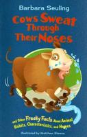 Cows Sweat Through Their Noses and Other Freaky Facts About Animals, Characteristics and Home