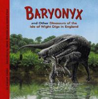 Baryonyx and Other Dinosaurs of the Isle of Wight Digs in England