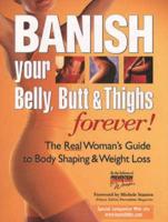 Banish Your Belly, Butt & Thighs Forever!