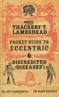 The Thackery T. Lambshead Pocket Guide to Eccentric & Discredited Diseases